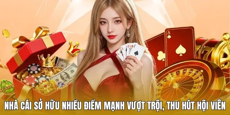 Nhà cái sở hữu nhiều điểm mạnh vượt trội, thu hút hội viên